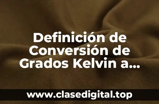 Definición de Conversión de Grados Kelvin a Fahrenheit