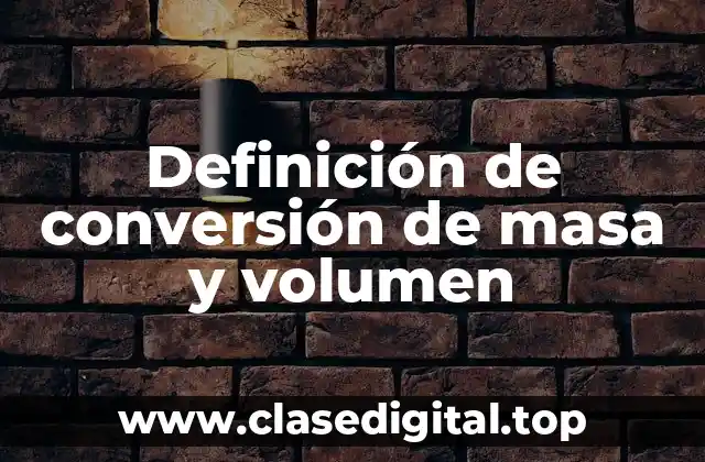 Definición de conversión de masa y volumen