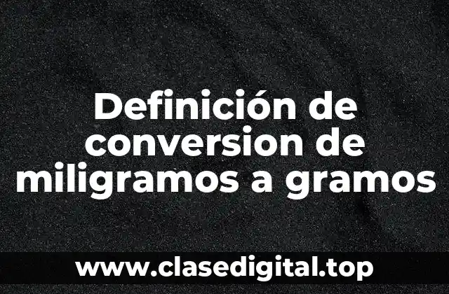 Ejemplos de conversión de miligramos a gramos