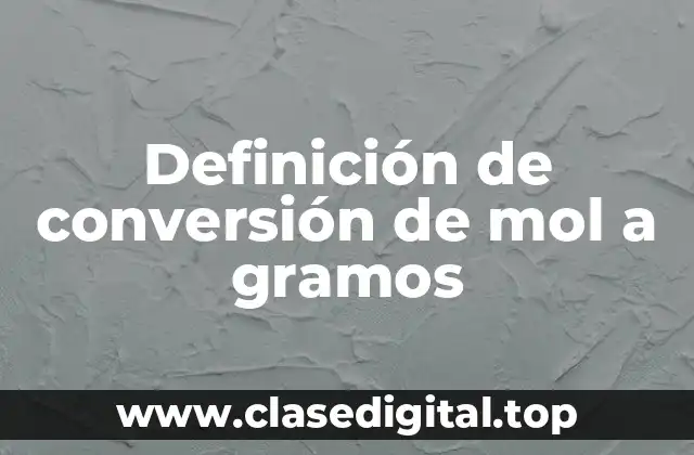 Ejemplos de conversión de mol a gramos