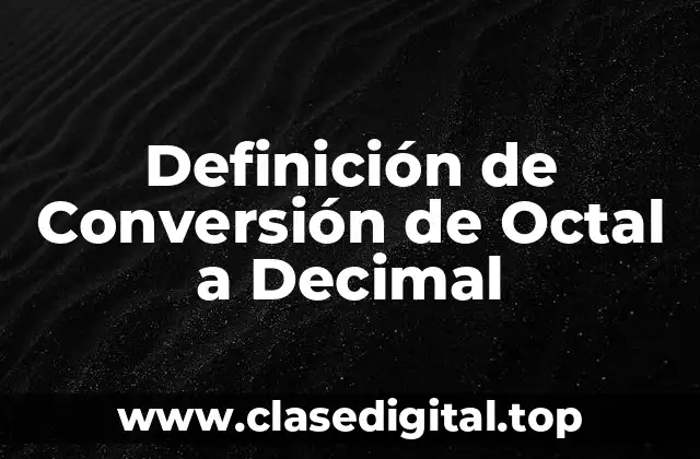 Definición de Conversión de Octal a Decimal