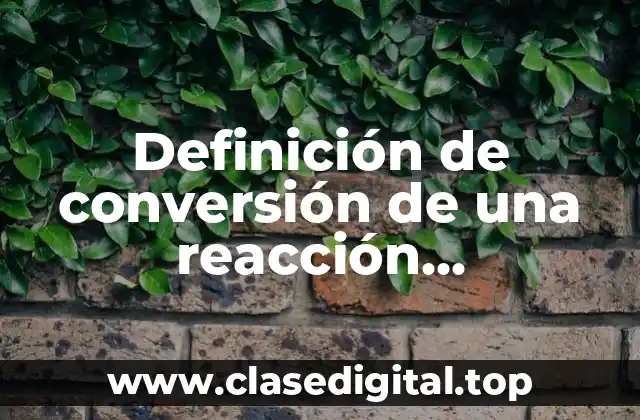 Definición de conversión de una reacción unimolecular