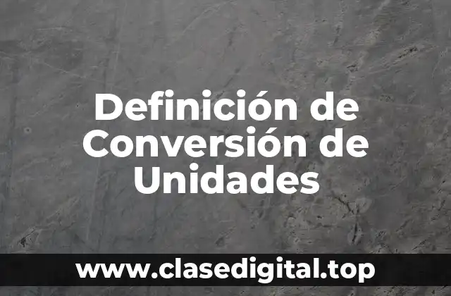 Definición técnica de Conversión de Unidades
