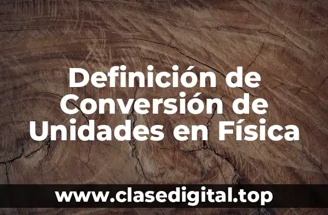 Ejemplos de conversión de unidades en física