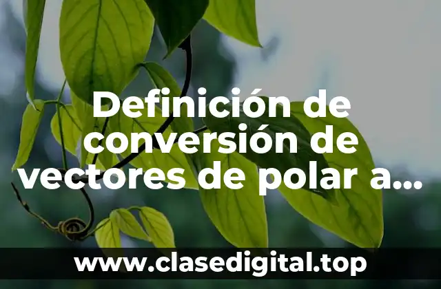 Definición de conversión de vectores de polar a cartesiano