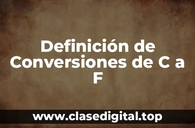 Definición de Conversiones de C a F