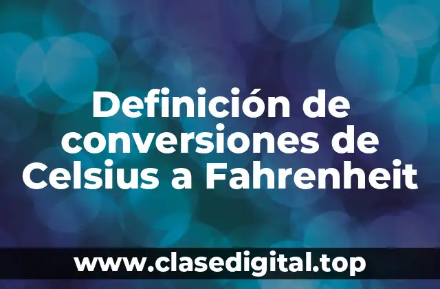 Definición de conversiones de Celsius a Fahrenheit