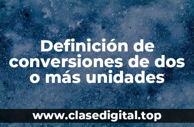 Definición de conversiones de dos o más unidades