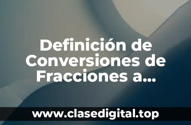 Definición de Conversiones de Fracciones a Decimales