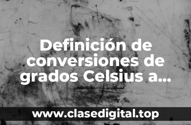Ejemplos de conversiones de grados Celsius a Fahrenheit