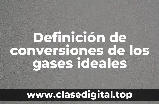 Definición de conversiones de los gases ideales