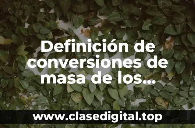 Ejemplos de conversiones de masa de los diferentes sistemas
