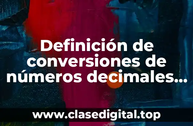 Definición de conversiones de números decimales a fracciones y viceversa