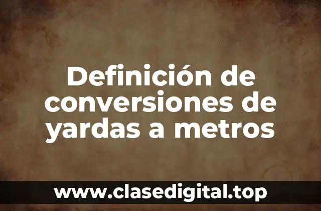 Definición de conversiones de yardas a metros