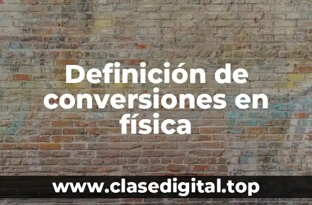 Definición de conversiones en física
