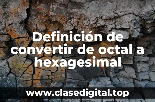 Ejemplos de convertir de octal a hexagesimal