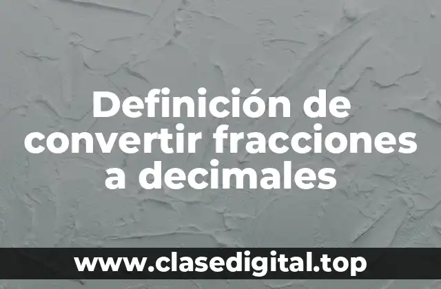 Definición de convertir fracciones a decimales