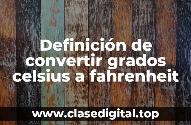 Definición de convertir grados celsius a fahrenheit
