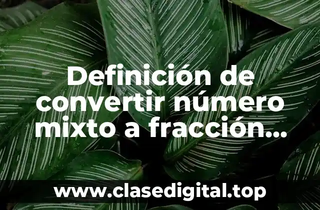 Definición de convertir número mixto a fracción propia