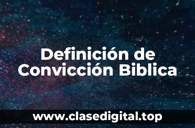 Definición de Convicción Biblica