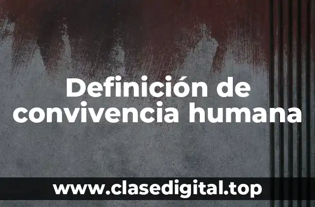 Definición de convivencia humana