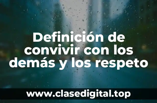 Ejemplos de convivir con los demás y los respeto