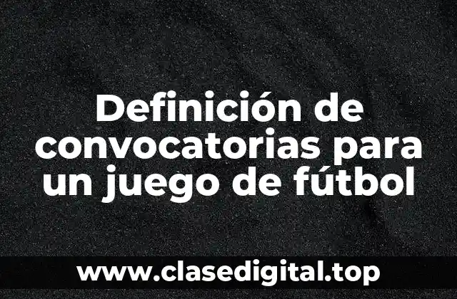 Definición de convocatorias para un juego de fútbol