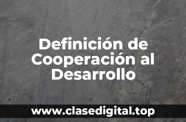 Definición de Cooperación al Desarrollo