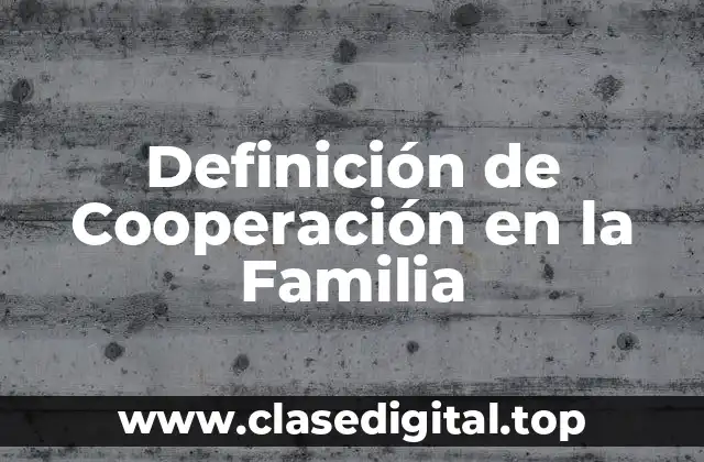 Definición de Cooperación en la Familia
