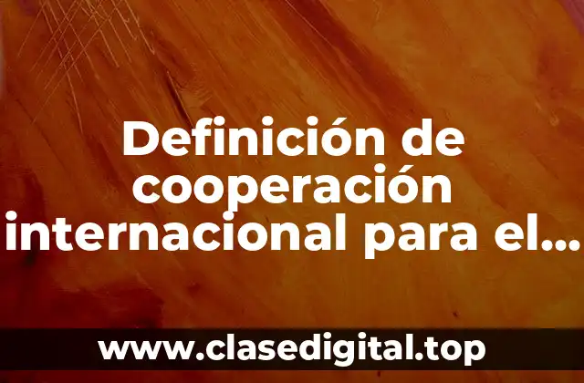 Definición de cooperación internacional para el desarrollo