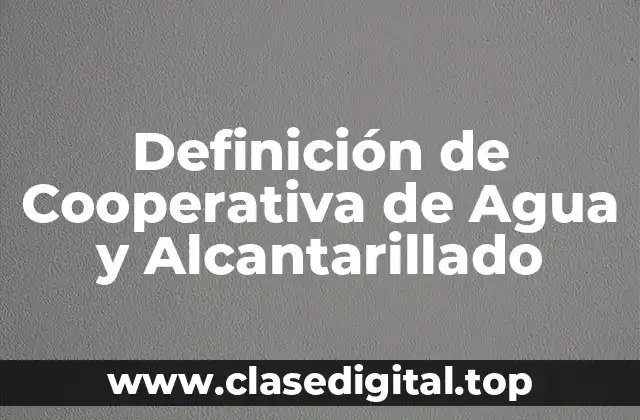 Definición de Cooperativa de Agua y Alcantarillado