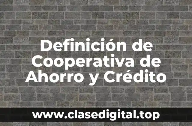 Definición de Cooperativa de Ahorro y Crédito