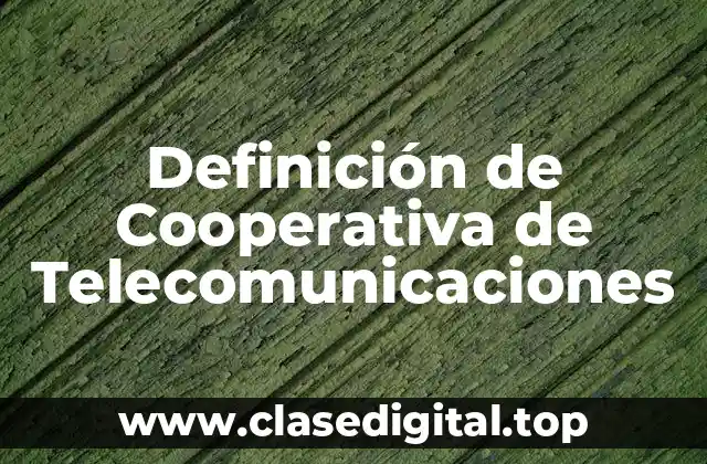 Definición de Cooperativa de Telecomunicaciones