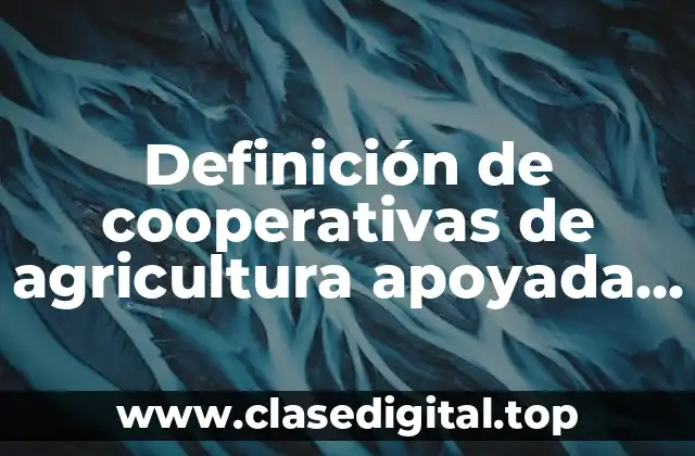 Definición de cooperativas de agricultura apoyada por la comunidad