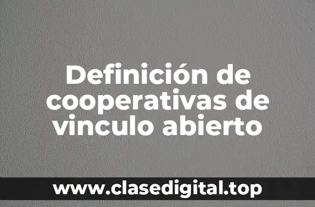 Definición de cooperativas de vinculo abierto