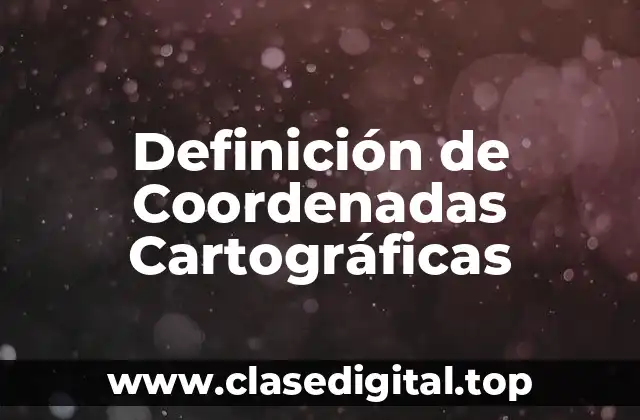Definición de Coordenadas Cartográficas
