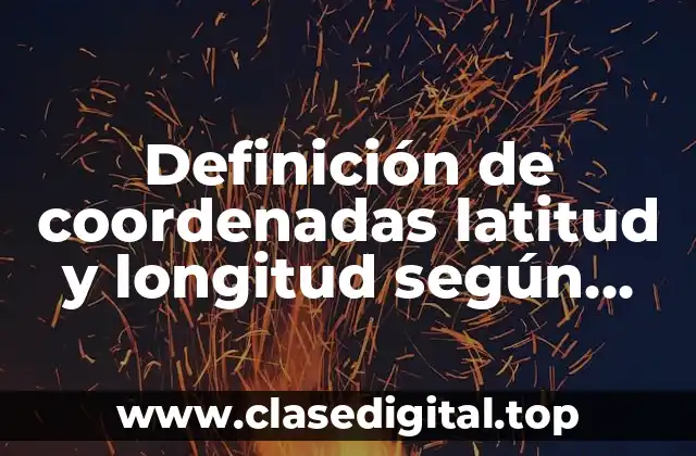 Definición de coordenadas latitud y longitud según GPS