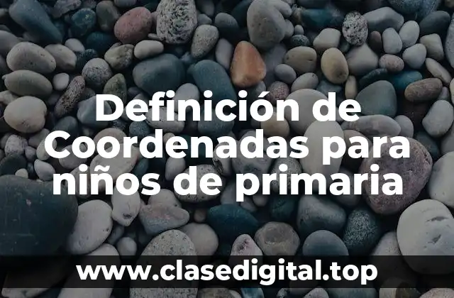 Definición de Coordenadas para niños de primaria