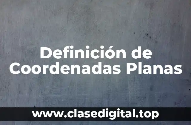 Definición de Coordenadas Planas