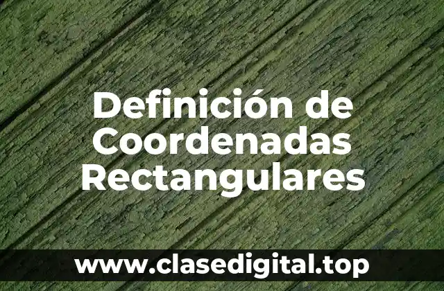 Definición Técnica de Coordenadas Rectangulares