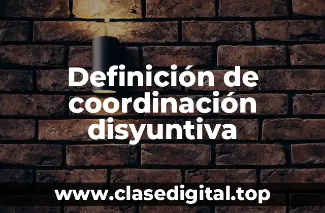 Definición de coordinación disyuntiva