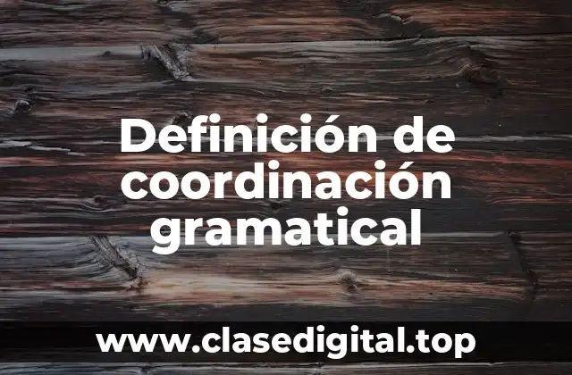 Definición de coordinación gramatical