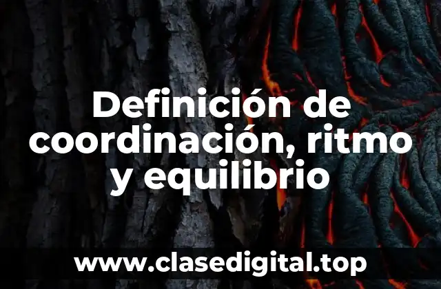 Definición de coordinación, ritmo y equilibrio