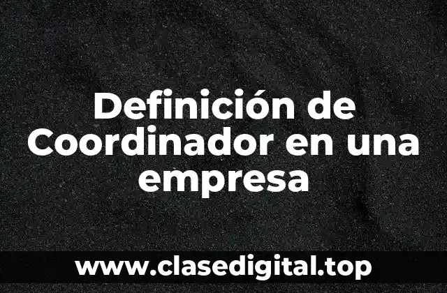 Definición de Coordinador en una empresa