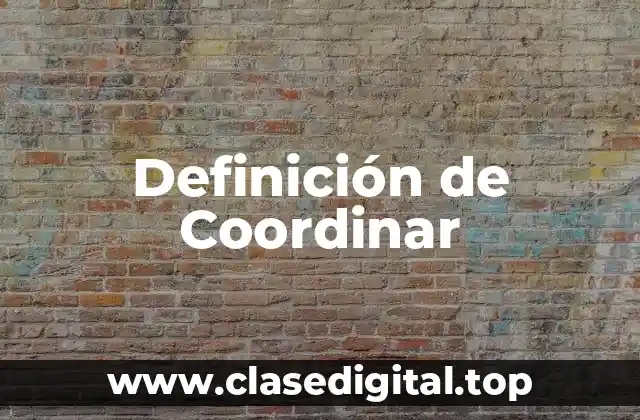 Definición de Coordinar
