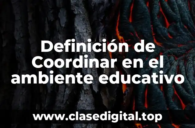 Definición de Coordinar en el ambiente educativo