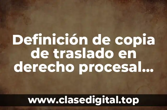 Definición de copia de traslado en derecho procesal civil