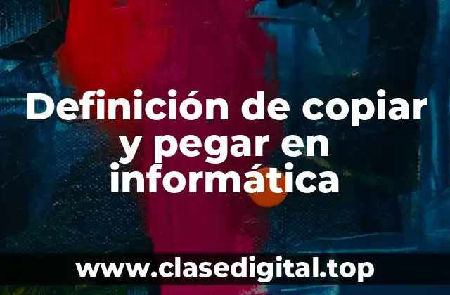 Definición técnica de copiar y pegar