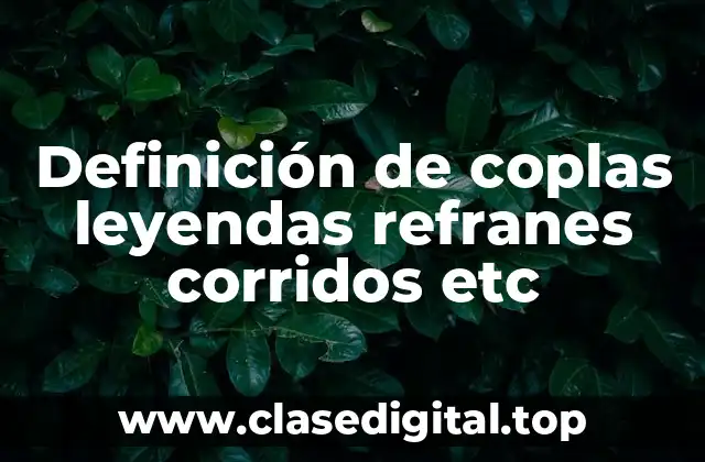 Definición de coplas leyendas refranes corridos etc