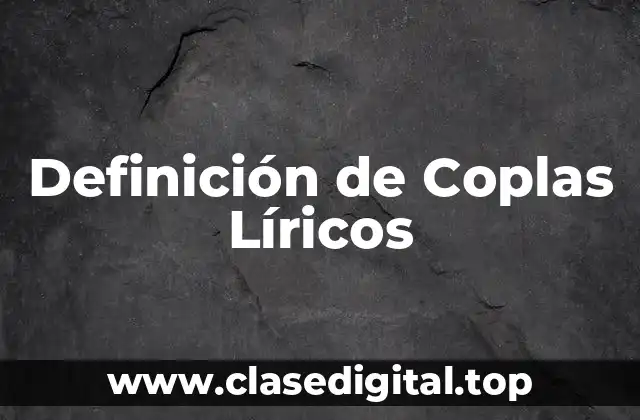 Definición de Coplas Líricos
